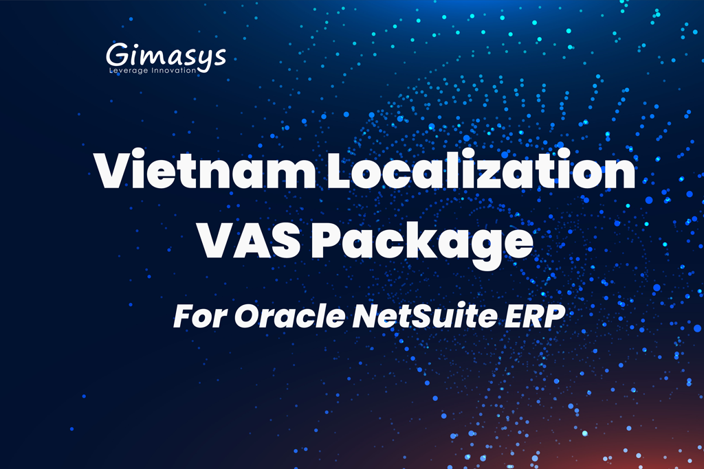 Gimasys phát hành gói Bản địa hóa VAS trên Oracle NetSuite ERP dành riêng cho thị trường trong nước