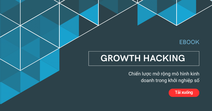 Growth Hacking – Chiến lược mở rộng mô hình kinh doanh trong khởi nghiệp số