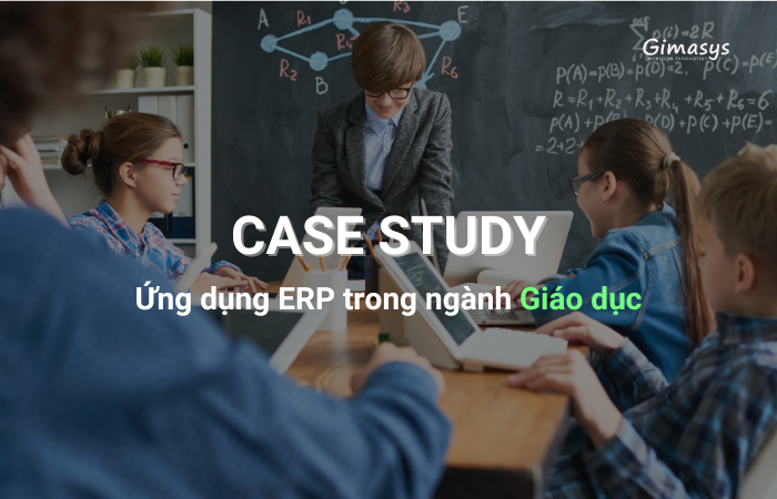 Case Study: Ứng dụng ERP trong ngành Giáo dục