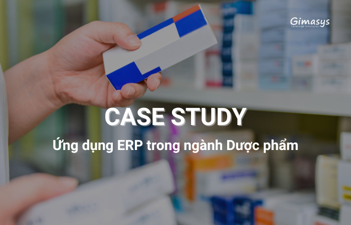 Case Study: Ứng dụng ERP trong ngành Dược phẩm