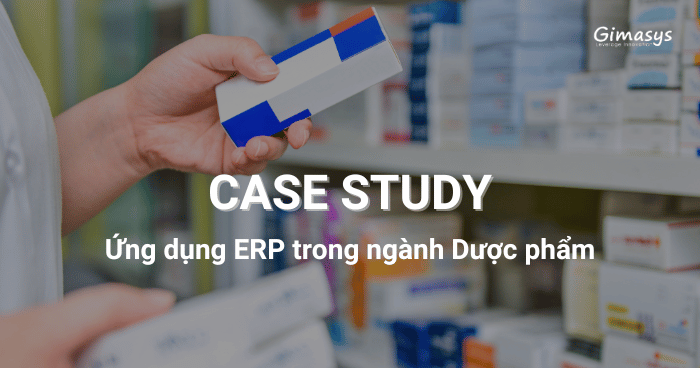 Case Study: Ứng dụng ERP trong ngành Dược phẩm