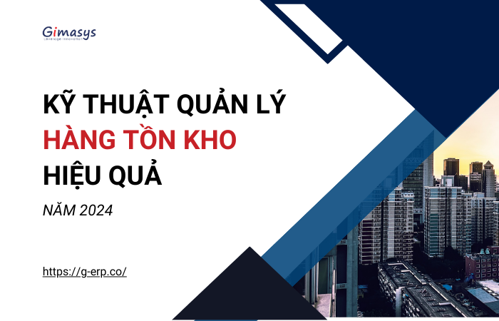 Kỹ thuật quản lý hàng tồn kho hiệu quả năm 2024