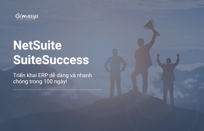 Gói giải pháp SuiteSuccess: Triển khai ERP dễ dàng và nhanh chóng trong 100 ngày!