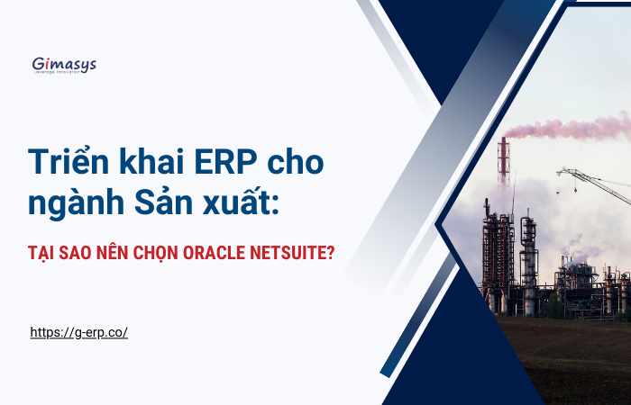 Triển khai ERP cho ngành Sản xuất: Tại sao nên chọn Oracle NetSuite?