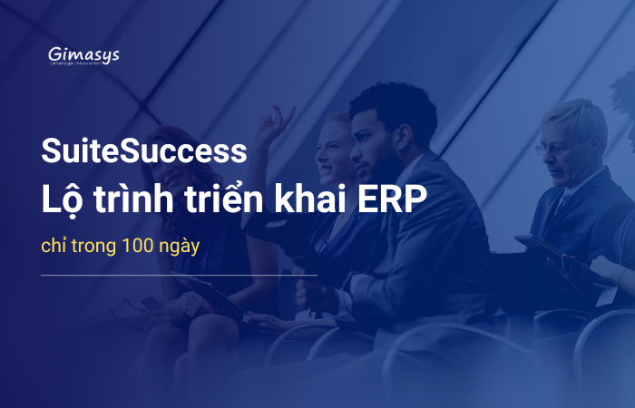 Lộ trình triển khai ERP chỉ trong 100 ngày với SuiteSuccess