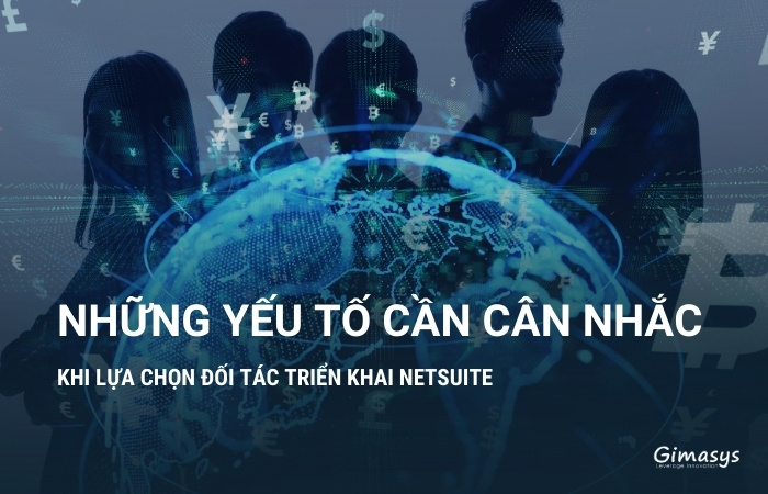 Những yếu tố cần cân nhắc khi lựa chọn đối tác triển khai NetSuite