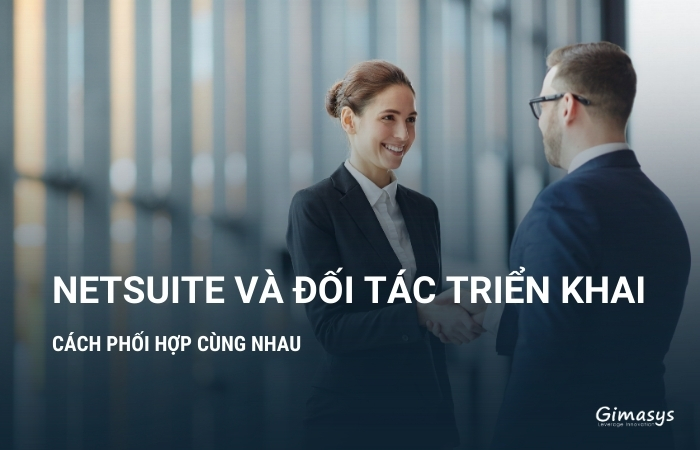 Cách NetSuite và Đối tác triển khai phối hợp cùng nhau