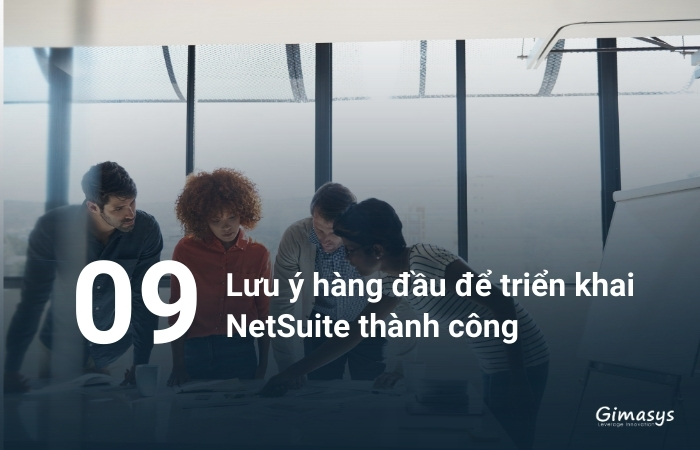 09 lưu ý hàng đầu để triển khai NetSuite thành công