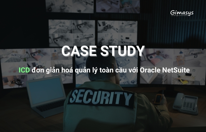 ICD đơn giản hoá quản lý toàn cầu với Oracle NetSuite