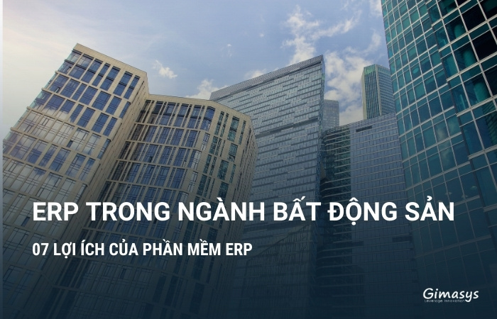 Lợi ích của phần mềm ERP trong ngành Bất động sản