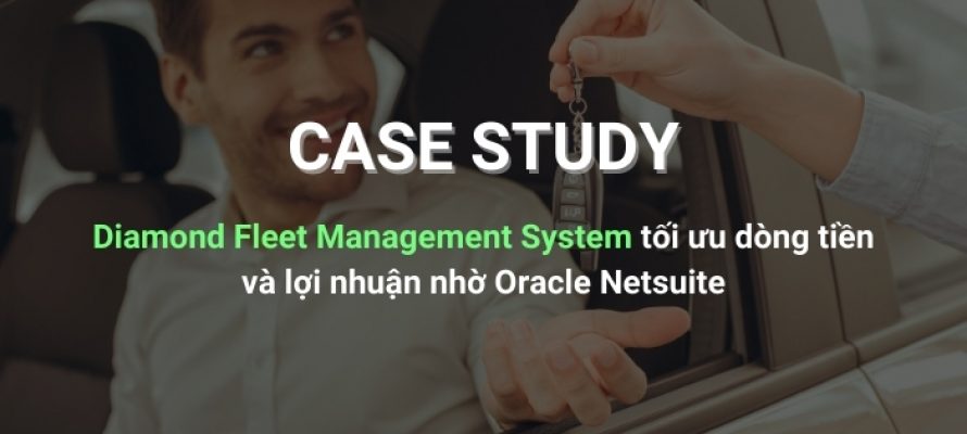 Diamond Fleet Management System tối ưu dòng tiền và lợi nhuận nhờ Oracle Netsuite