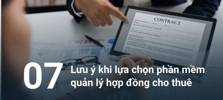 07 lưu ý quan trọng khi doanh nghiệp bất động sản lựa chọn phần mềm quản lý hợp đồng cho thuê