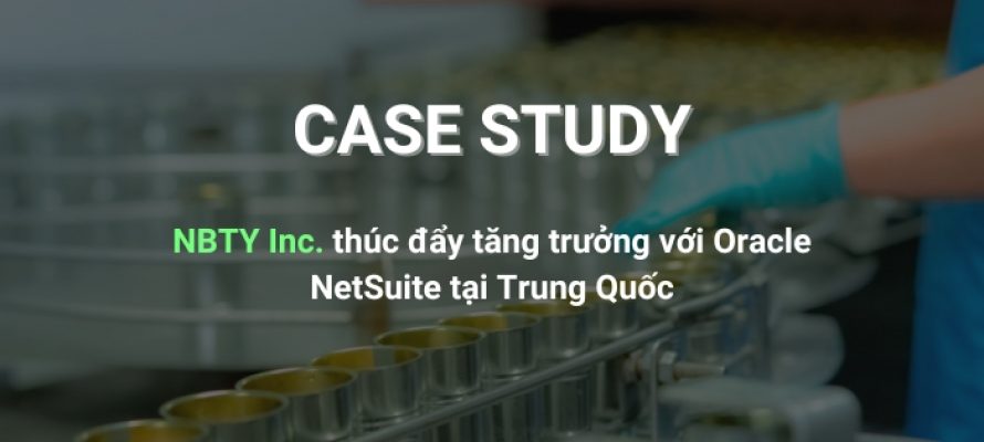 NBTY Inc. thúc đẩy tăng trưởng với Oracle NetSuite tại Trung Quốc